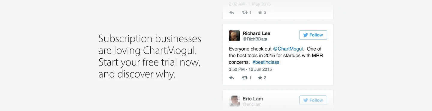 At ChartMogul, we wanted to really leverage the positive feedback for the product we were receiving in social media, so we built a scrolling carousel of real tweets. This truly reinforces that real people are getting real value from the product.